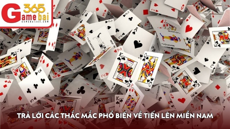 Trả lời các thắc mắc phổ biến về Tiến Lên Miền Nam