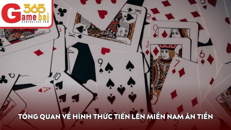 Tổng quan về hình thức Tiến Lên Miền Nam ăn tiền