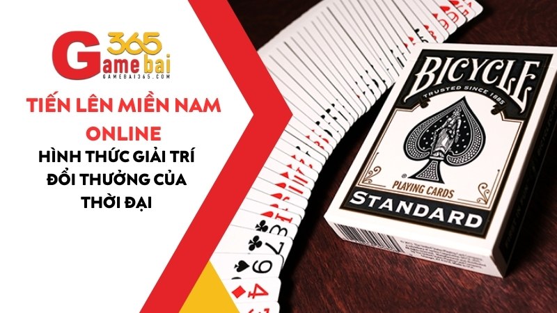 Tiến Lên Miền Nam Online - Hình Thức Giải Trí Đổi Thưởng Của Thời Đại