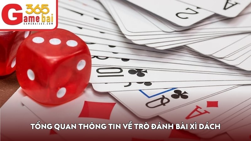 Tổng quan thông tin về trò đánh bài Xì Dách