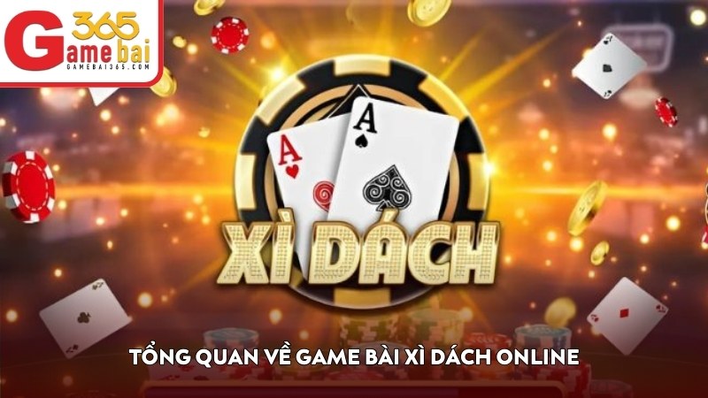Tổng quan về game bài Xì Dách online