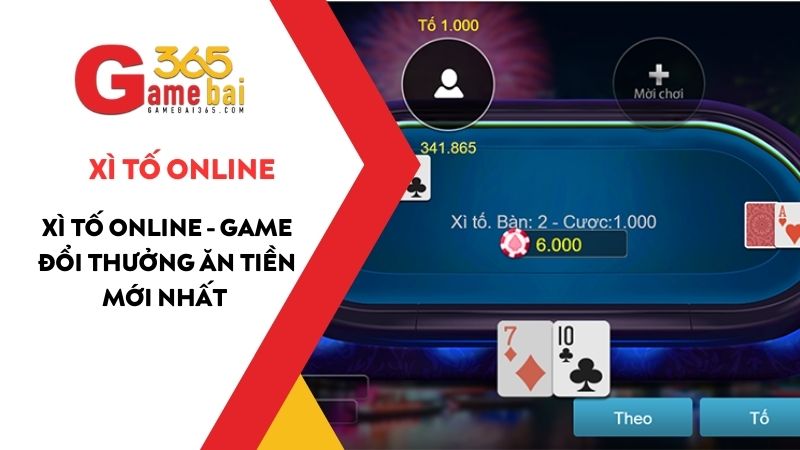Xì Tố Online - Game bài Xì Tố Online đổi thưởng ăn tiền mới nhất 2025