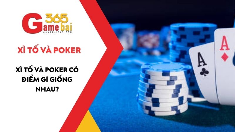 Xì Tố và Poker - So sánh sự giống nhau và khác nhau của Poker & Xì Tố